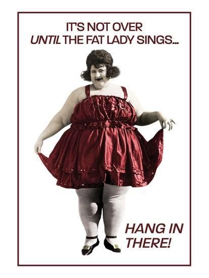 The fat lady hasn’t sung quite yet. 